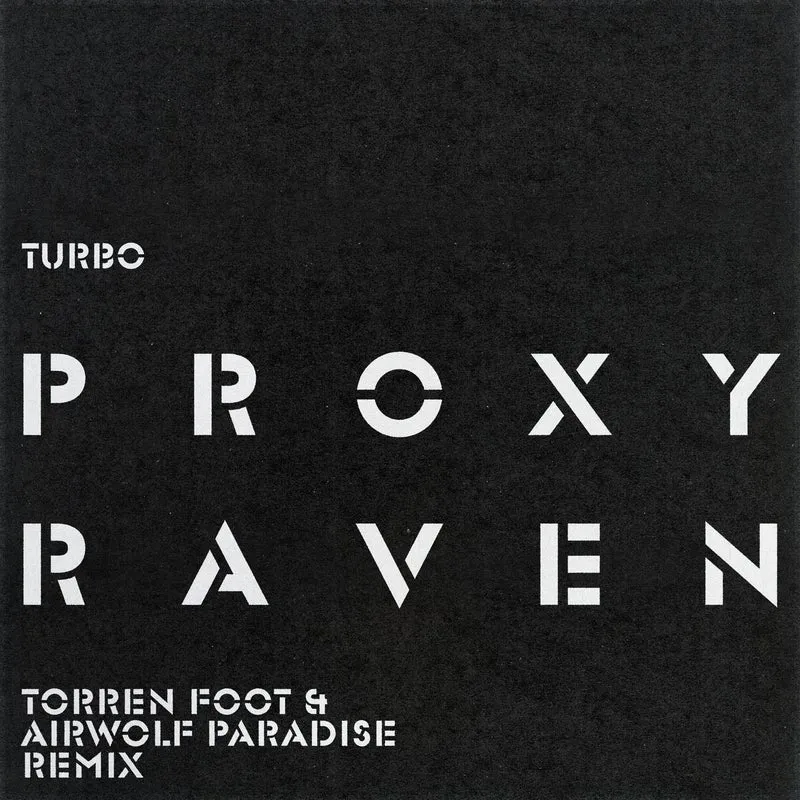 Proxy, Airwolf Paradise, Torren Foot - Raven (Torren Foot & Airwolf Paradise Remix) [Turbo Recordings]
