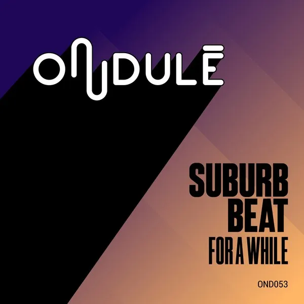 Suburb Beat - For a While [Ondulé Recordings]