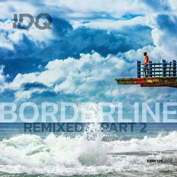 IDQ - Borderline (Remixed, Pt.2) [Circus Recordings]