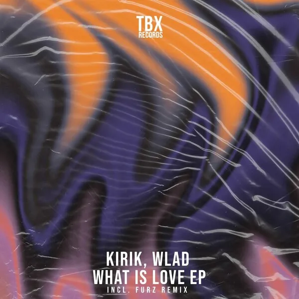 KIRIK, WLAD - What Is Love EP [TBX Records]