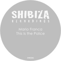 Mario Franca - This Is the Police [Shibiza Recordings]