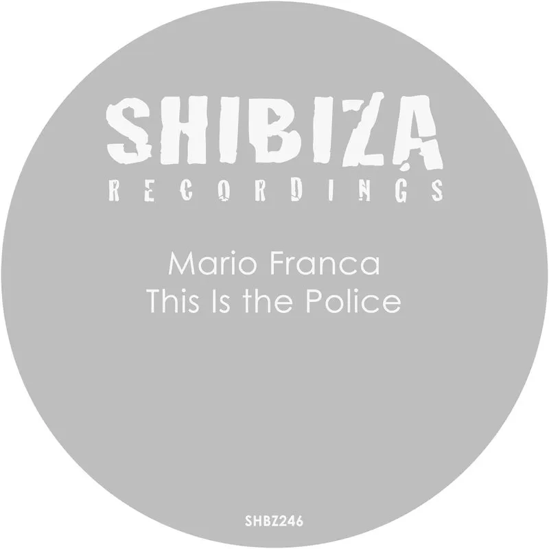 Mario Franca - This Is the Police [Shibiza Recordings]