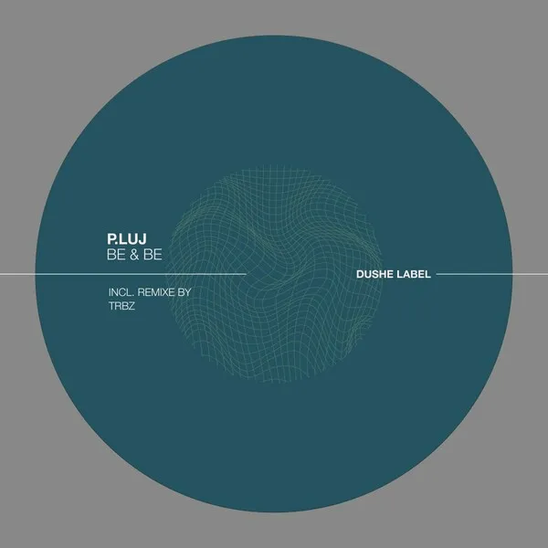 P.Luj - Be & Be [Dushe Label]
