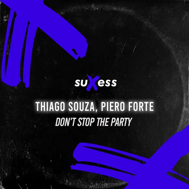 Piero Forte, Thiago Souza - Don't Stop the Party [Suxess Records]