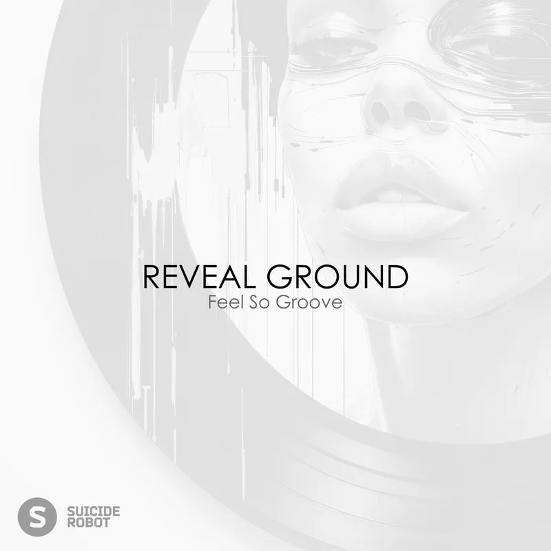 Reveal Ground - Feel So Groove [Suicide Robot]
