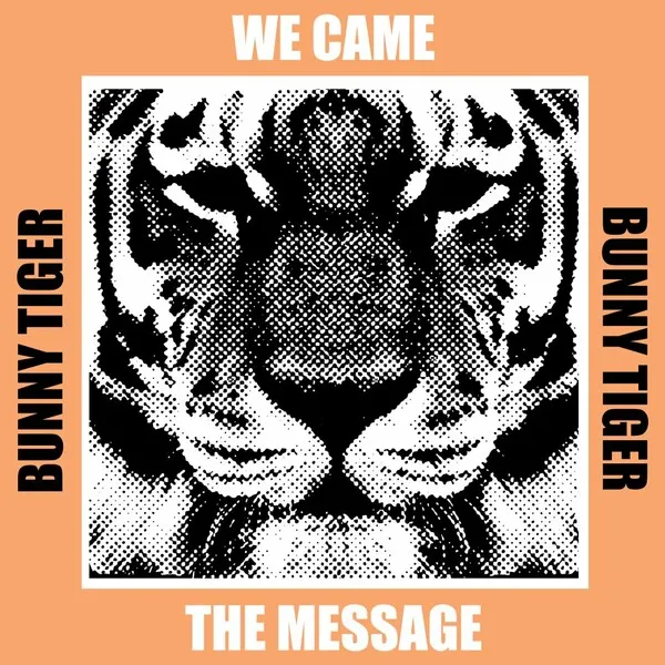 We Came - The Message [Bunny Tiger]