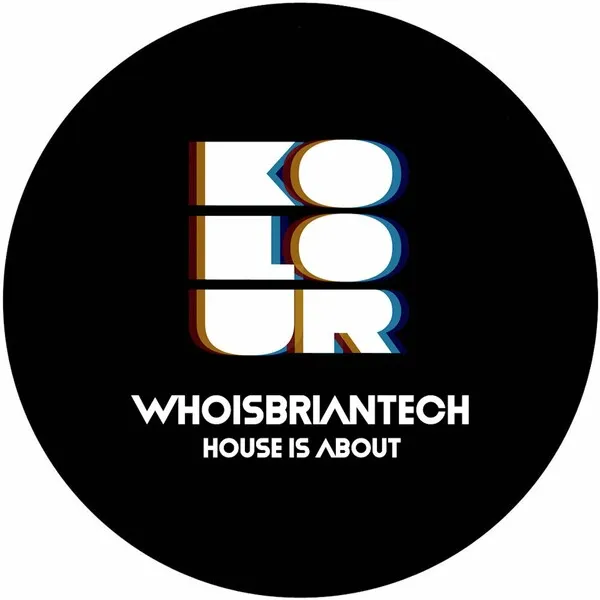WhoisBriantech - House Is About [Kolour Recordings]