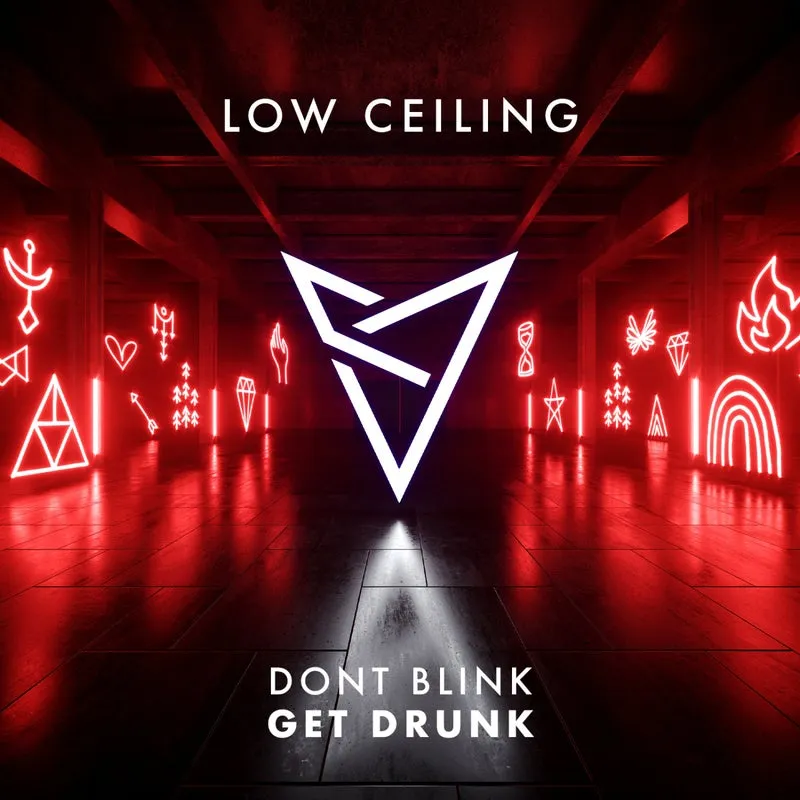 DONT BLINK - GET DRUNK [LOW CEILING]
