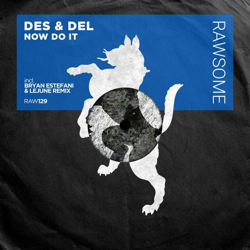 Des & Del - Now Do It [Rawsome Recordings]