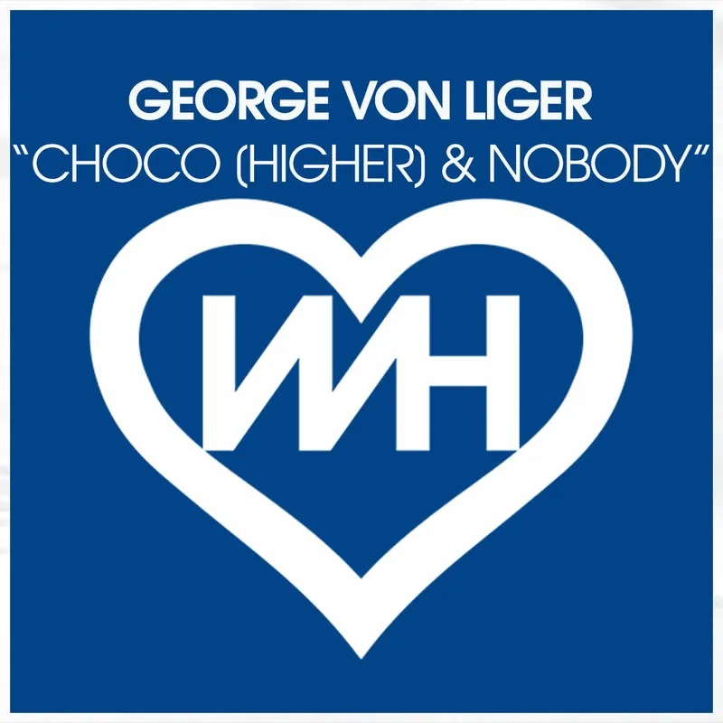 George Von Liger - Choco [Higher] : Nobody [WH Records]