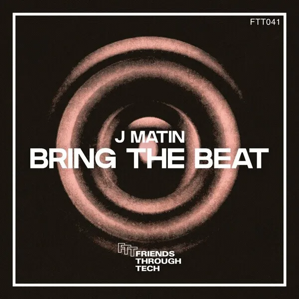 J Matin - Bring The Beat [Friends Through Tech]