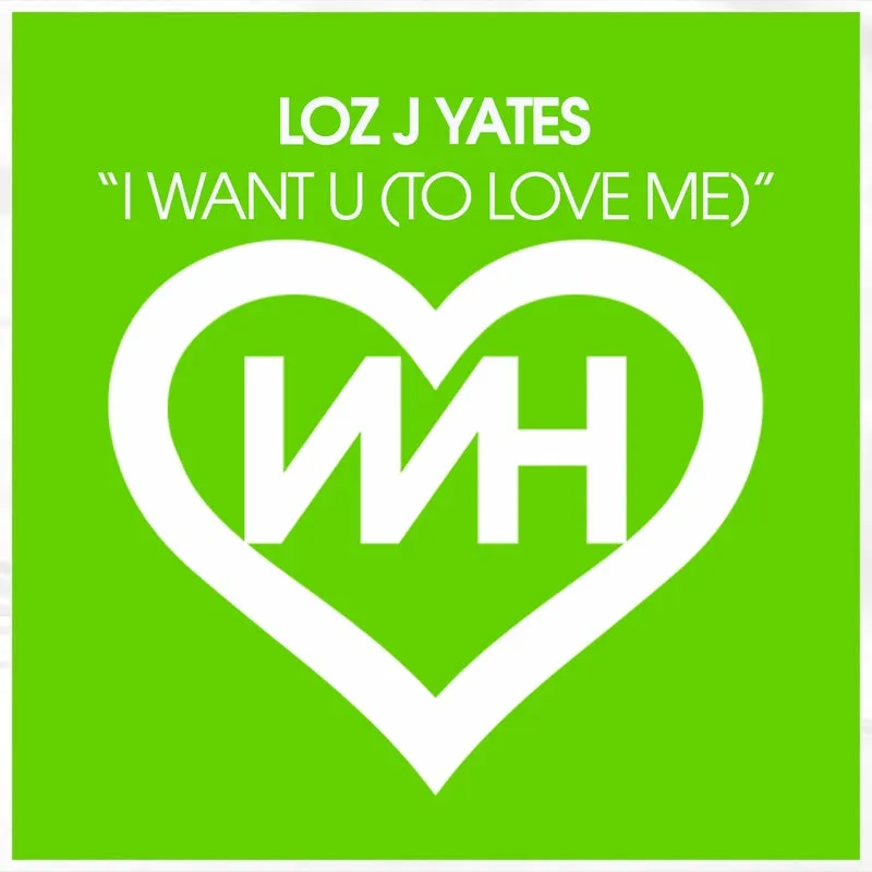 Loz J Yates - I Want U (To Love Me) [WH Records]