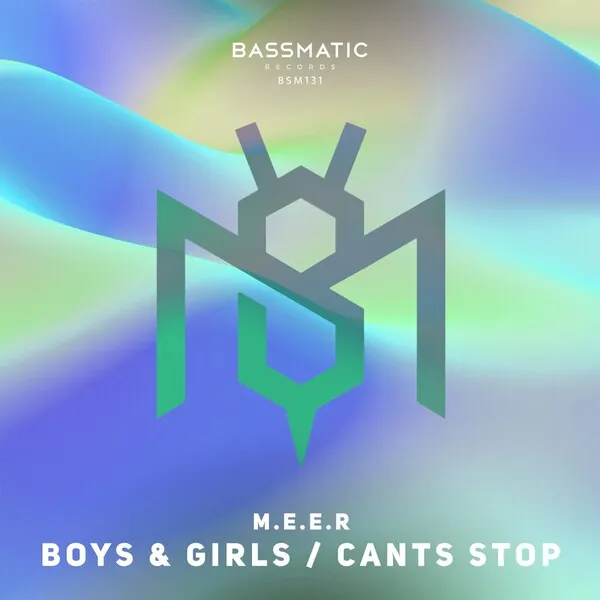 M.E.E.R - Boys & Girls _ Cants Stop [Bassmatic Records]