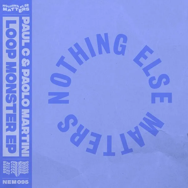 Paul C, Paolo Martini - Loop Monster EP [Nothing Else Matters]
