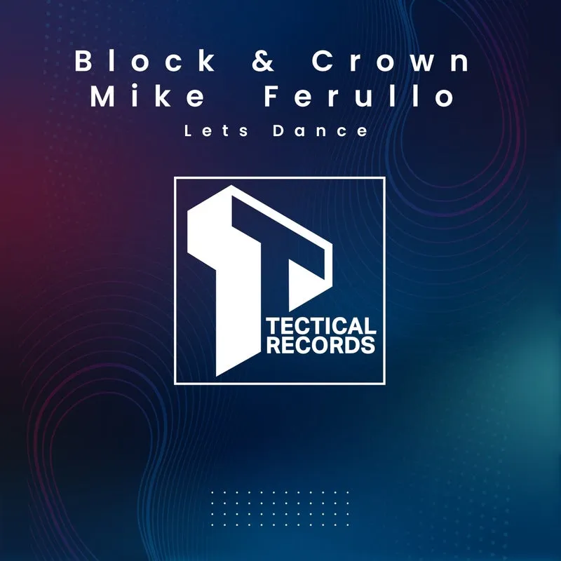 Block & Crown, Mike Ferullo - Lets Dance (Original Mix) [Tectical]
