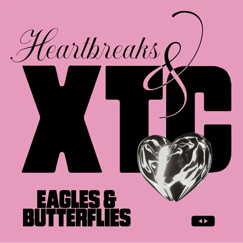 Eagles & Butterflies – Heartbreaks & XTC