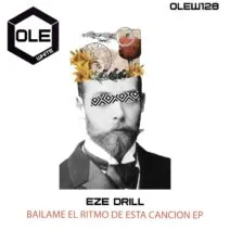Eze Drill - Bailame El Ritmo De Esta Cancion EP [Ole White]