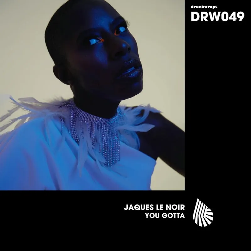 Jaques Le Noir - You Gotta [drunkwraps]