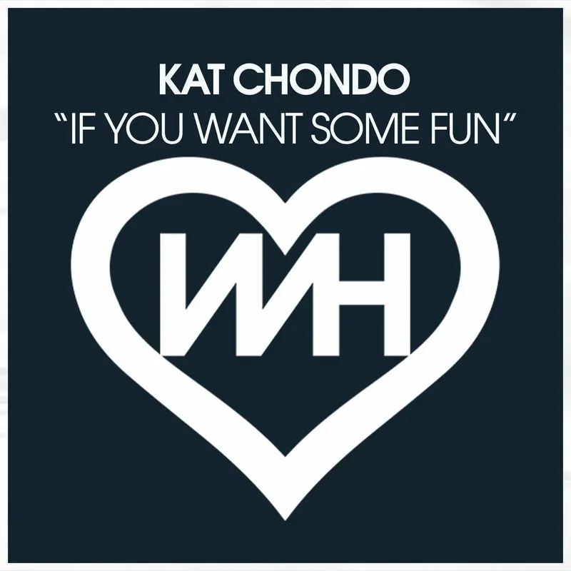 Kat Chondo - If You Want Some Fun [WH Records]