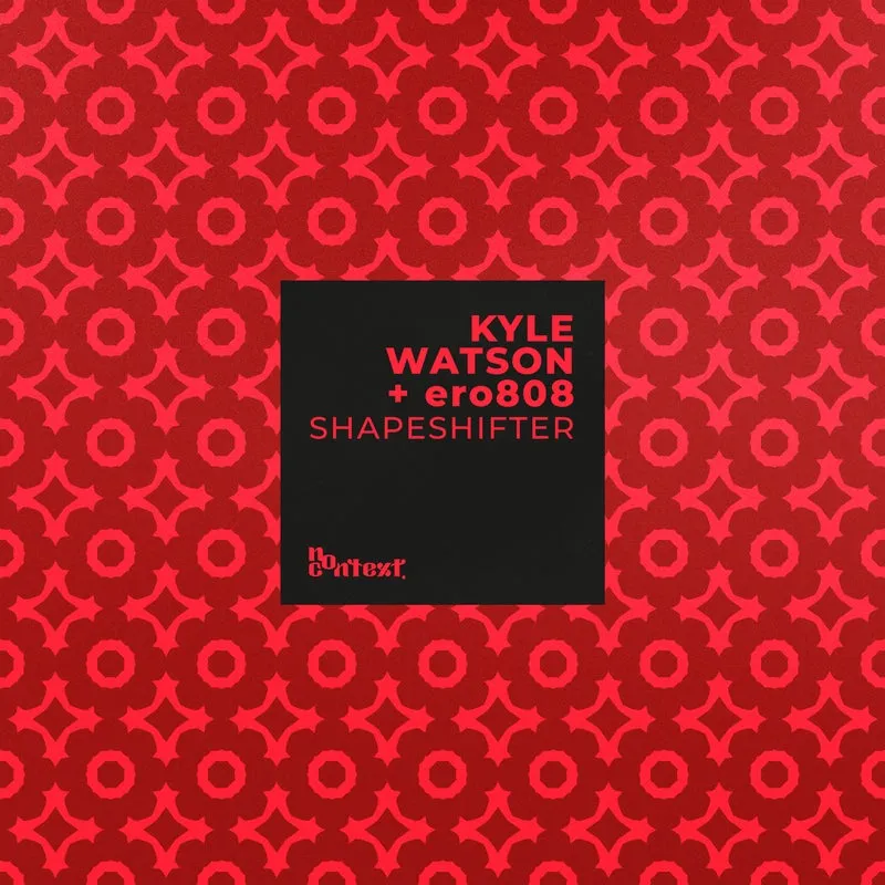 Kyle Watson, Ero808 - Shapeshifter [No Context Records]