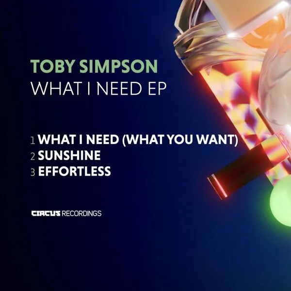 Toby Simpson - What I Need EP [Circus Recordings]