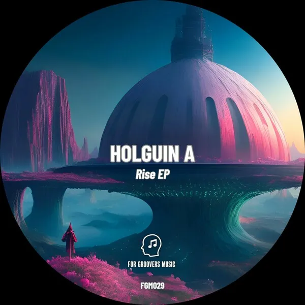 Holguin A - Rise [For Groovers Music]
