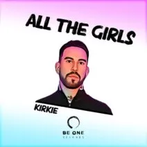 KiRKie - All the Girls [Be One Records]