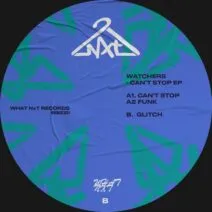 Watchers - Can’t Stop EP [What NxT]
