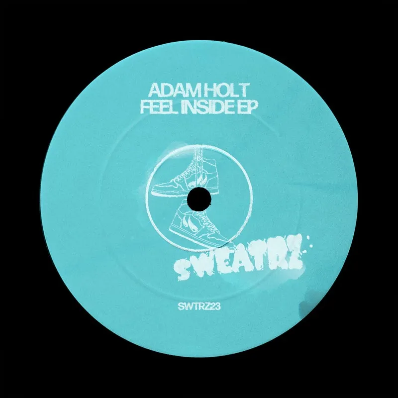 Adam Holt - Feel Inside - EP (Extended Mixes) [Sweatrz Records]