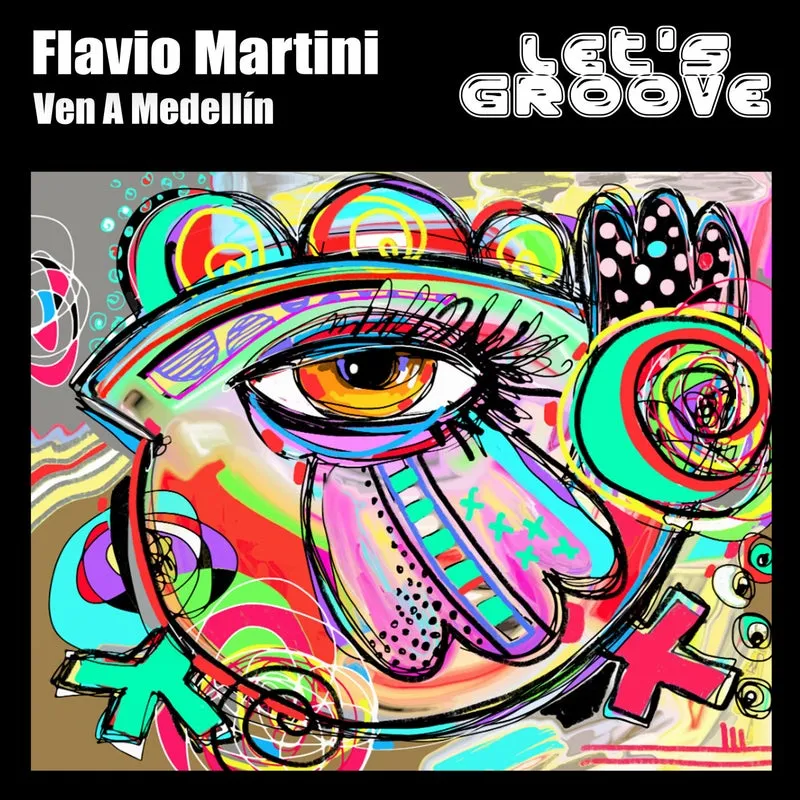 Flavio Martini - Ven A Medellín [Let's Groove]