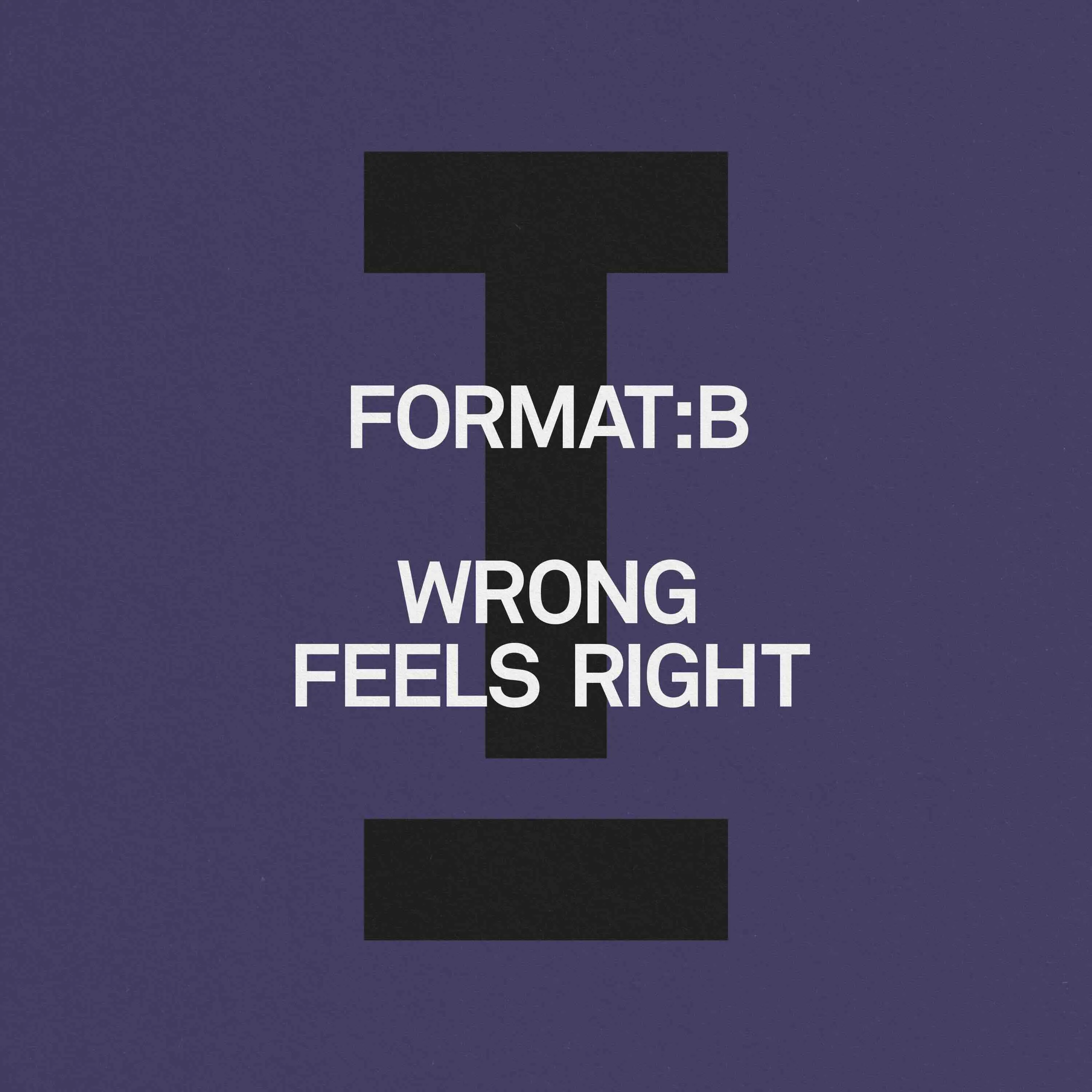 Format:B – Wrong Feels Right