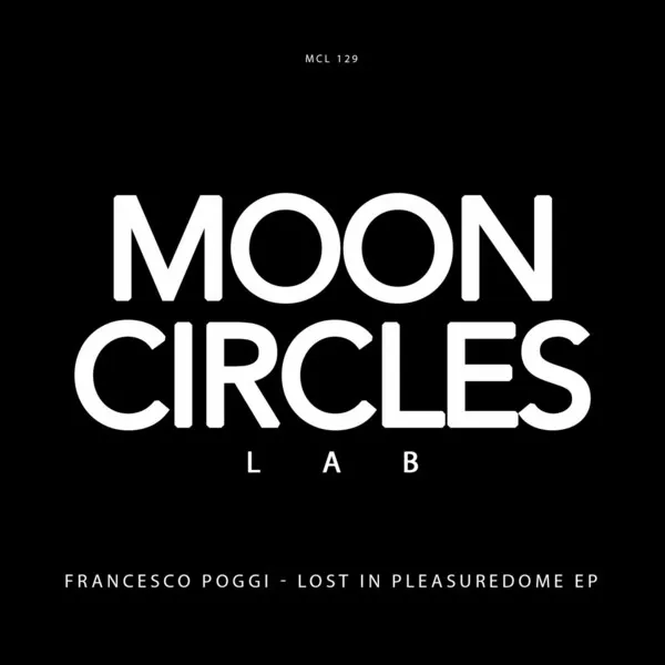 Francesco Poggi - Lost In Pleasuredome EP [Mooncircles Lab]