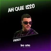 Froex - Ah Que Isso [Be One Limited]