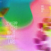 Schlepp Geist, What About Lars - Manasas [TURA]