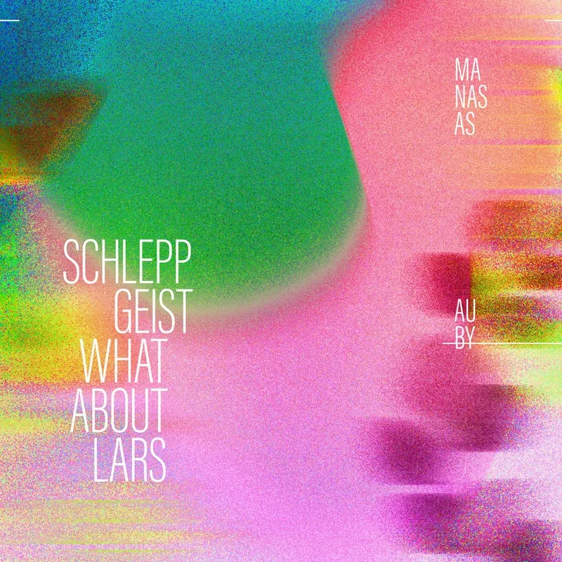 Schlepp Geist, What About Lars - Manasas [TURA]