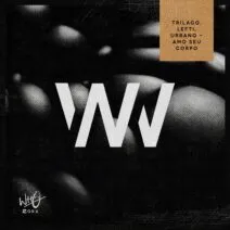 Urbano, LEFTI, Trilago - Amo Seu Corpo [Wh0 Worx]