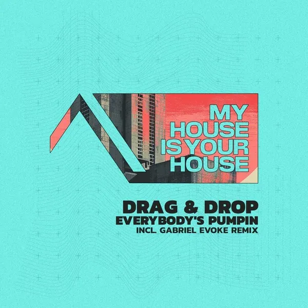Drag & Drop - Everybody's Pumpin [MyHouseIsYourHouse]