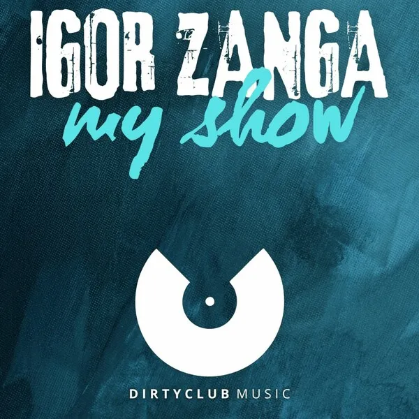 Igor Zanga - My Show [Dirtyclub Music]