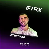 Justin Garcia - If I Fck [Be One Limited]