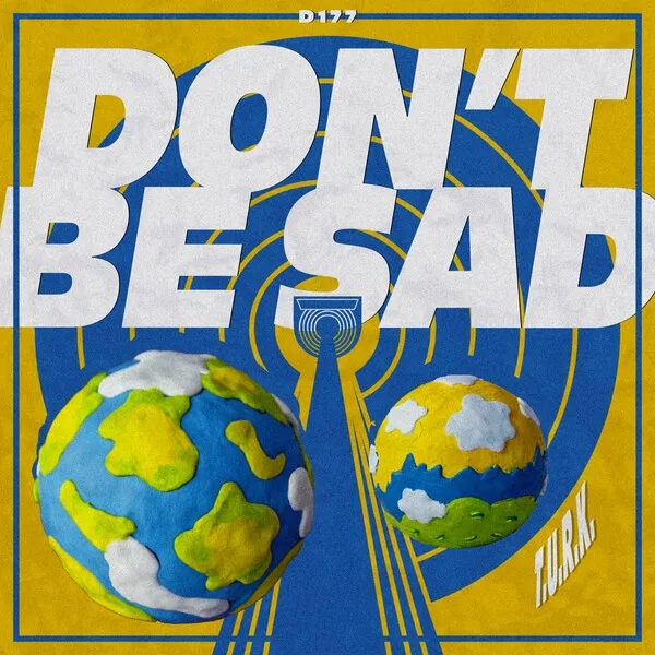 T.U.R.K. - Don't Be Sad [Duenia]