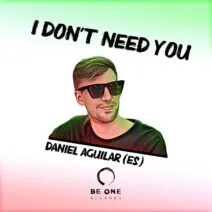 Daniel Aguilar (ES) - I Don't Need You [Be One Records]