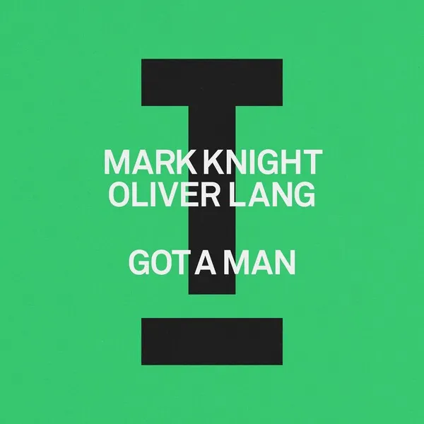 Mark Knight, Oliver Lang - Got A Man [Toolroom]