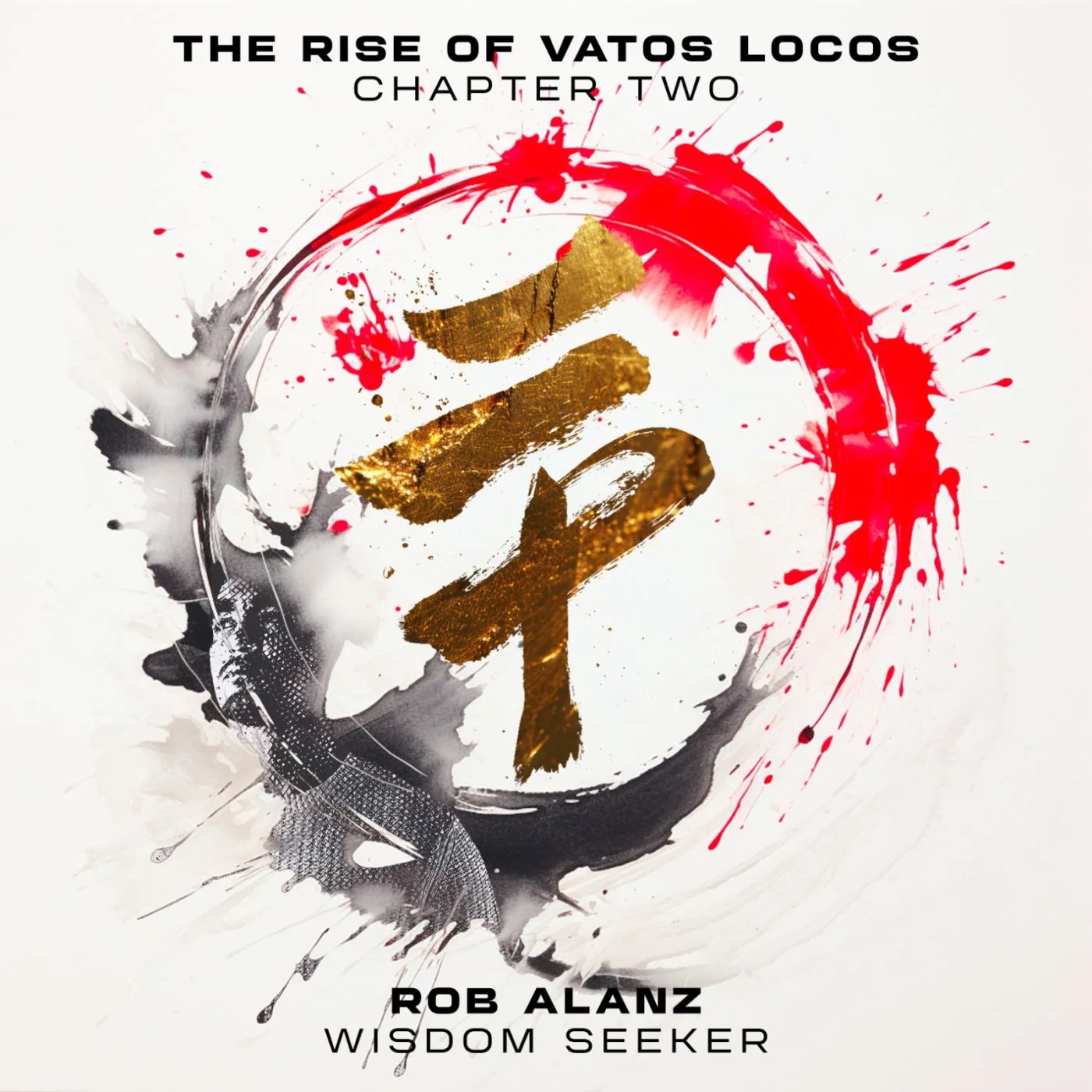 Rob Alanz – Rise Of Vatos Locos: Chapter 2 ‘Wisdom Seeker’