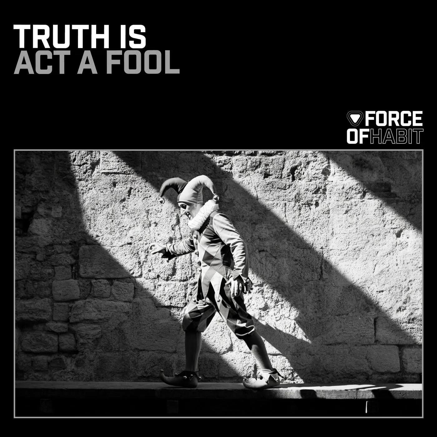 Truth Is – Act a Fool