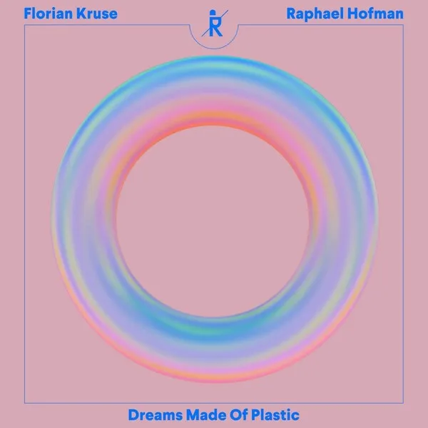 Florian Kruse, Raphael Hofman – Dreams Made Of Plastic