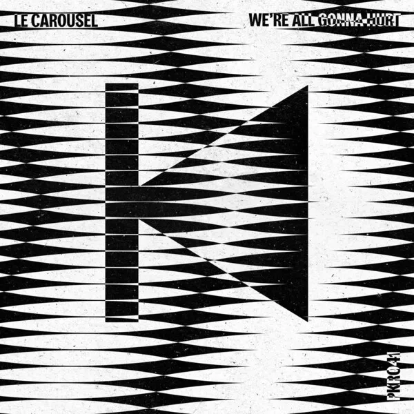 Le Carousel - We're All Gonna Hurt [Phil Kieran Recordings]