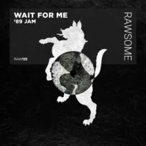 Wait For Me - '89 Jam [Rawsome Recordings]