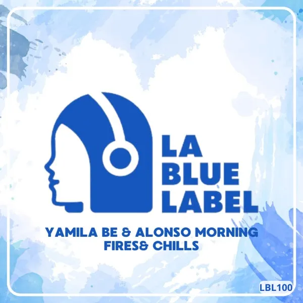 Alonso Morning, Yamila Be - Fires & Chills [La Blue Label]
