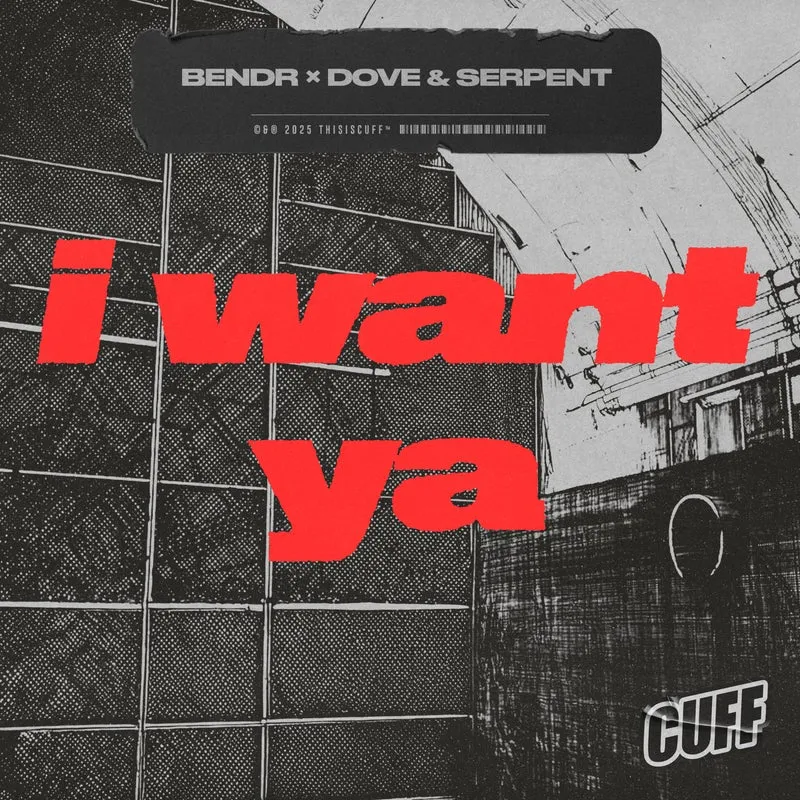 Bendr, Dove, Serpent - I Want Ya [CUFF]