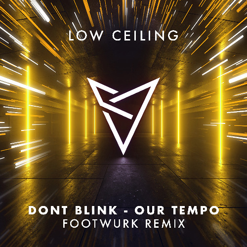 DONT BLINK - OUR TEMPO (FOOTWURK REMIX) [LOW CEILING]